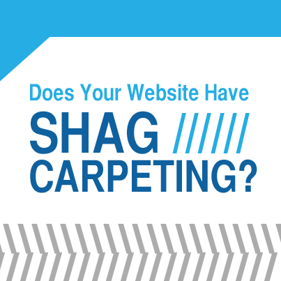 Does Your Website Have Shag Carpeting?